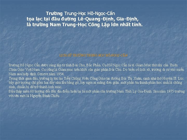 Trường Trung-Học Hồ-Ngọc-Cẩn tọa lạc tại đầu đường Lê-Quang-Ðịnh, Gia-Ðịnh, là trường Nam Trung-Học