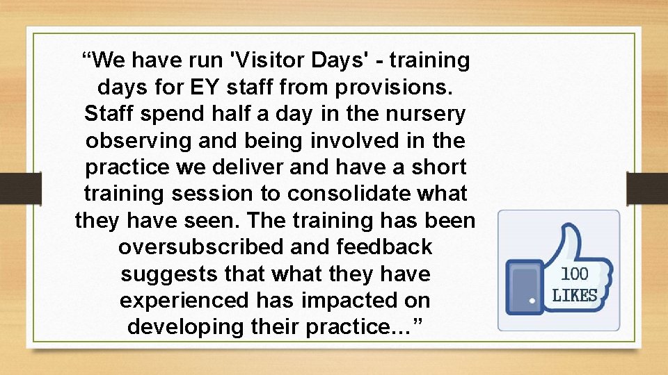 “We have run 'Visitor Days' - training days for EY staff from provisions. Staff