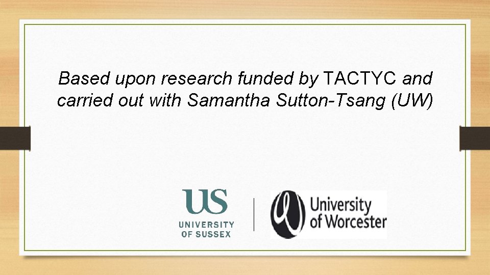 Based upon research funded by TACTYC and carried out with Samantha Sutton-Tsang (UW) 