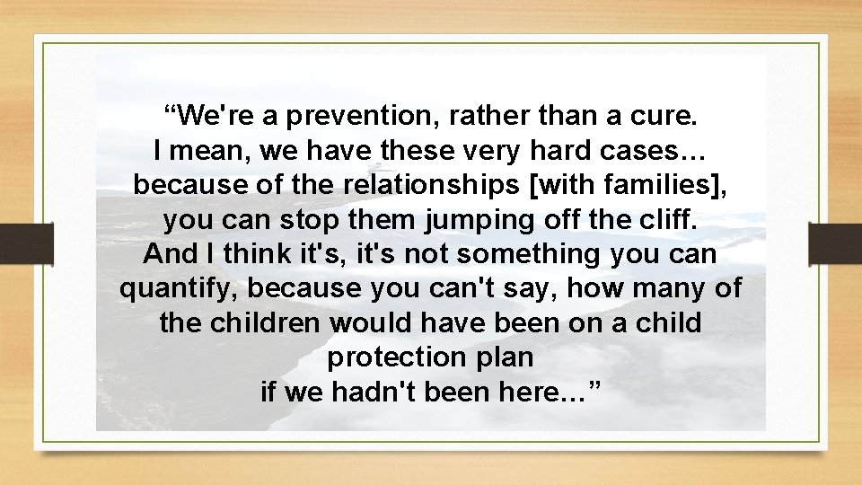 “We're a prevention, rather than a cure. I mean, we have these very hard