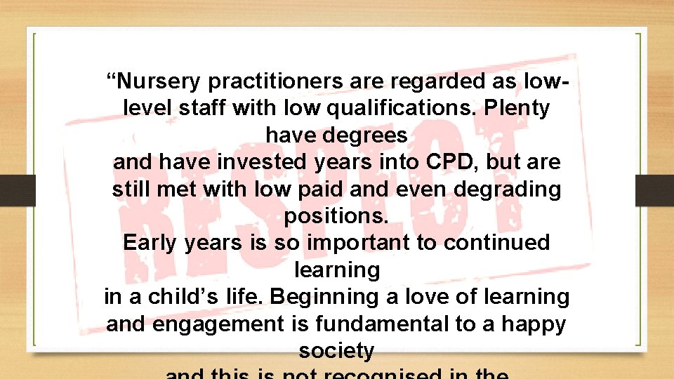 “Nursery practitioners are regarded as lowlevel staff with low qualifications. Plenty have degrees and