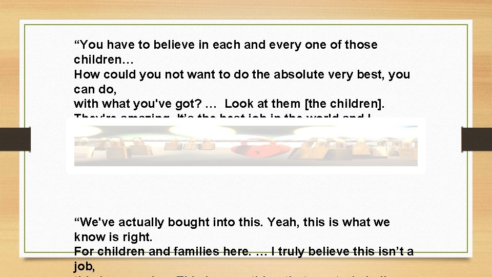 “You have to believe in each and every one of those children… How could