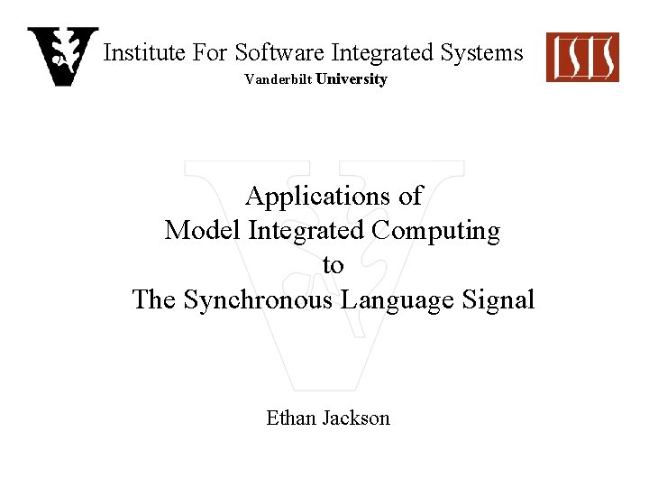 Institute For Software Integrated Systems Vanderbilt University Applications of Model Integrated Computing to The