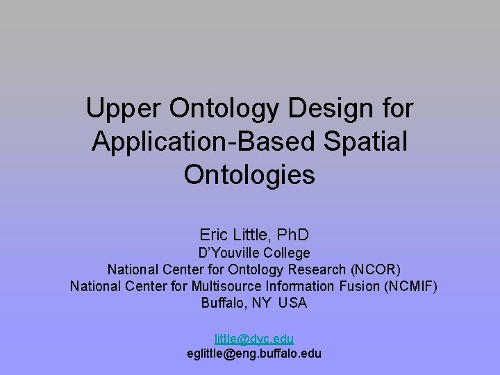 Upper Ontology Design for Application-Based Spatial Ontologies Eric Little, Ph. D D’Youville College National