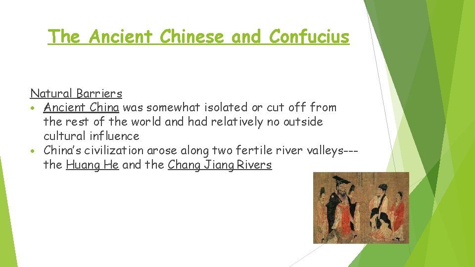 The Ancient Chinese and Confucius Natural Barriers Ancient China was somewhat isolated or cut