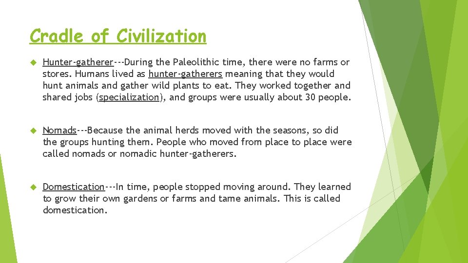 Cradle of Civilization Hunter-gatherer---During the Paleolithic time, there were no farms or stores. Humans