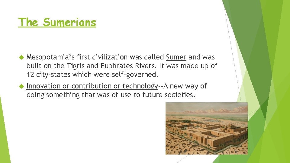 The Sumerians Mesopotamia’s first civilization was called Sumer and was built on the Tigris