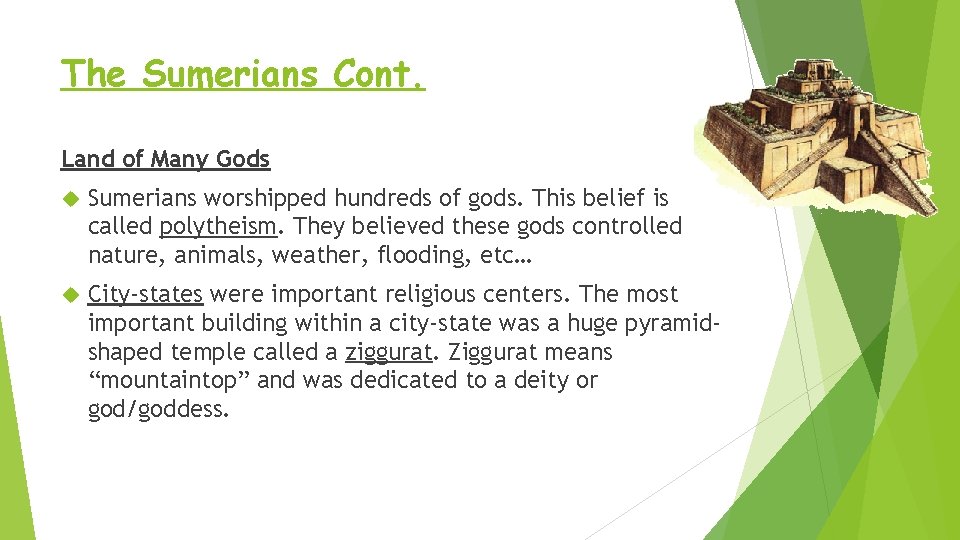 The Sumerians Cont. Land of Many Gods Sumerians worshipped hundreds of gods. This belief