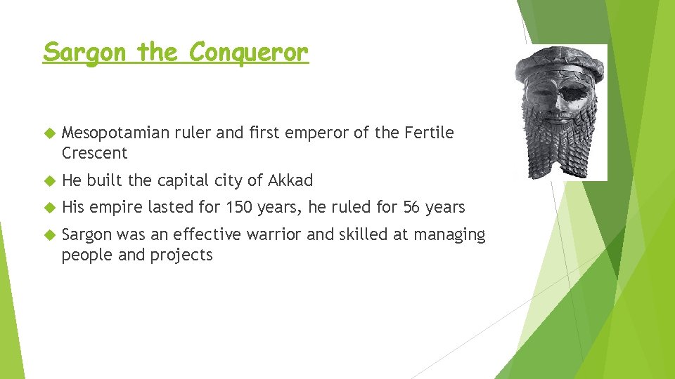 Sargon the Conqueror Mesopotamian ruler and first emperor of the Fertile Crescent He built