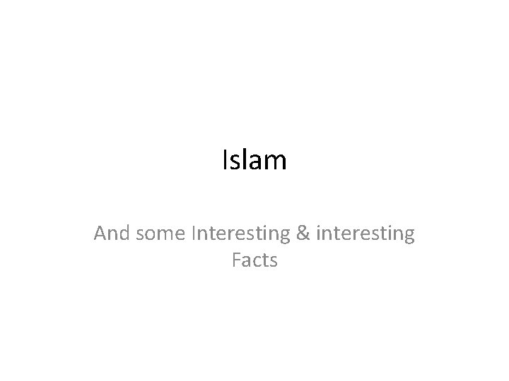 Islam And some Interesting & interesting Facts 