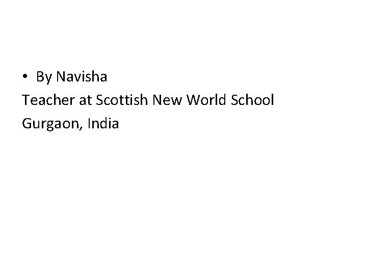  • By Navisha Teacher at Scottish New World School Gurgaon, India 