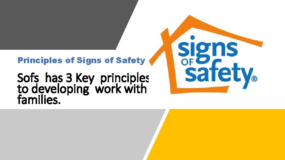 Principles of Signs of Safety Sofs has 3 Key principles to developing work with