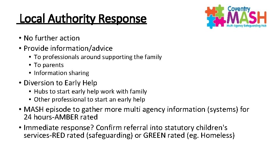  Local Authority Response • No further action • Provide information/advice • To professionals