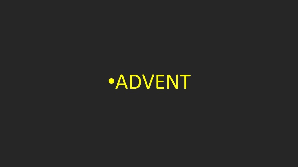  • ADVENT 