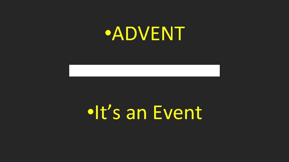  • ADVENT • It’s an Event 