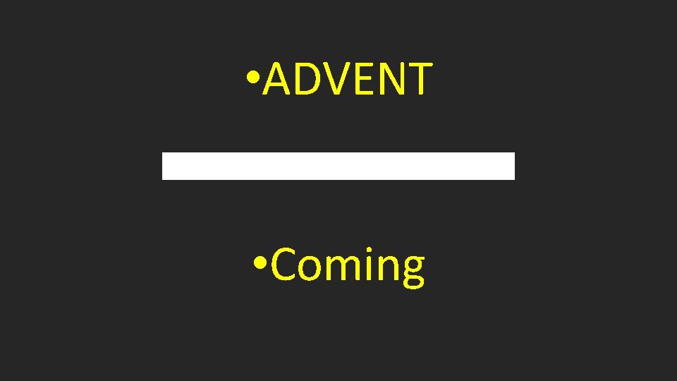  • ADVENT • Coming 