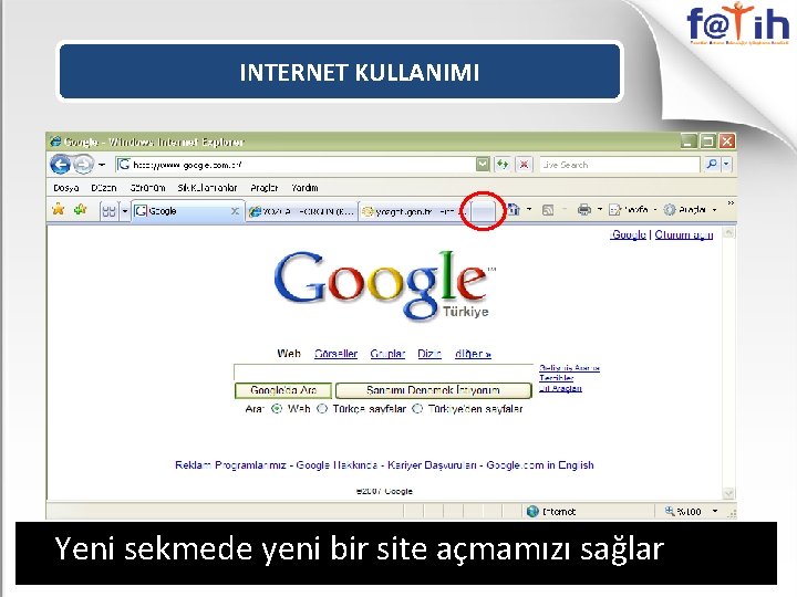 INTERNET KULLANIMI Yeni sekmede yeni bir site açmamızı sağlar 