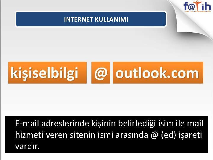 INTERNET KULLANIMI kişiselbilgi @ outlook. com E-mail adreslerinde kişinin belirlediği isim ile mail hizmeti