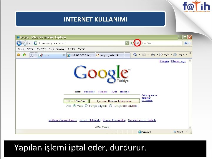 INTERNET KULLANIMI Yapılan işlemi iptal eder, durdurur. 