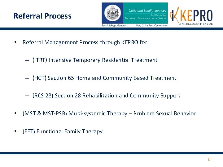 Referral Process • Referral Management Process through KEPRO for: – (ITRT) Intensive Temporary Residential Referral Process • Referral Management Process through KEPRO for: – (ITRT) Intensive Temporary Residential