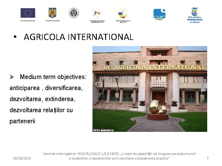  • AGRICOLA INTERNATIONAL Ø Medium term objectives: anticiparea , diversificarea, dezvoltarea, extinderea, dezvoltarea