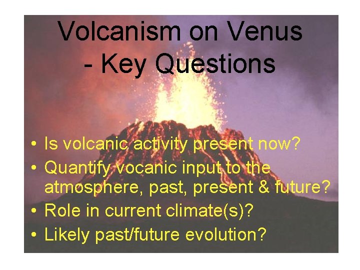 Volcanism on Venus - Key Questions • Is volcanic activity present now? • Quantify