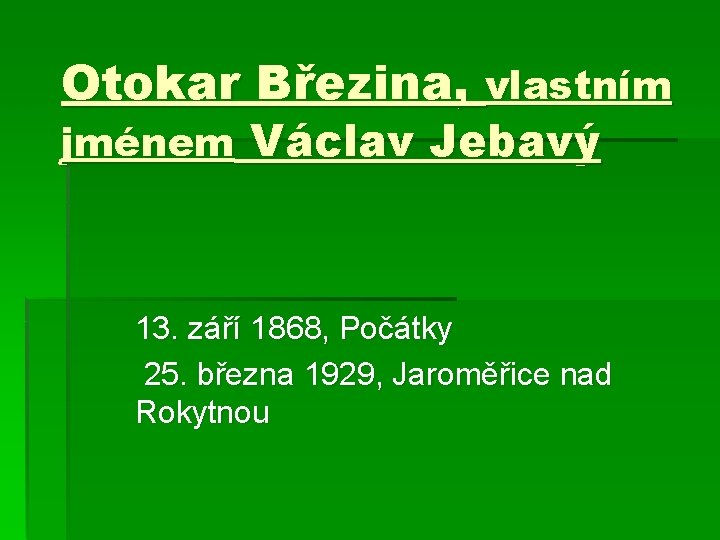 Otokar Březina, vlastním jménem Václav Jebavý 13. září 1868, Počátky 25. března 1929, Jaroměřice