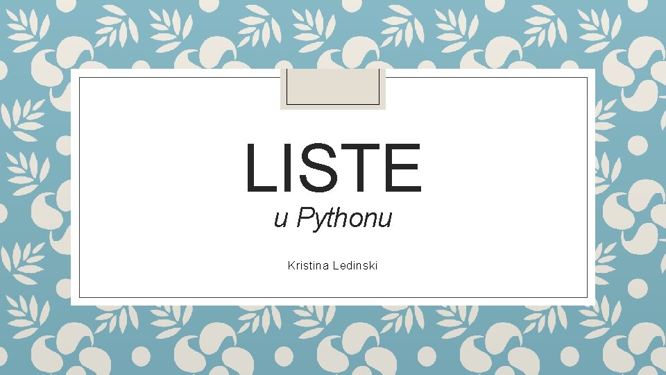 LISTE u Pythonu Kristina Ledinski 