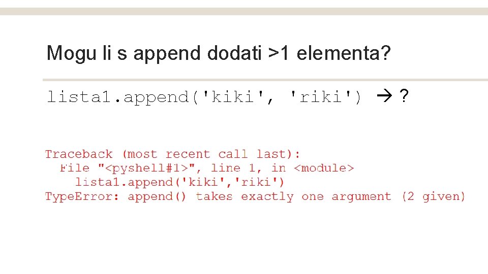 Mogu li s append dodati >1 elementa? lista 1. append('kiki', 'riki') ? 