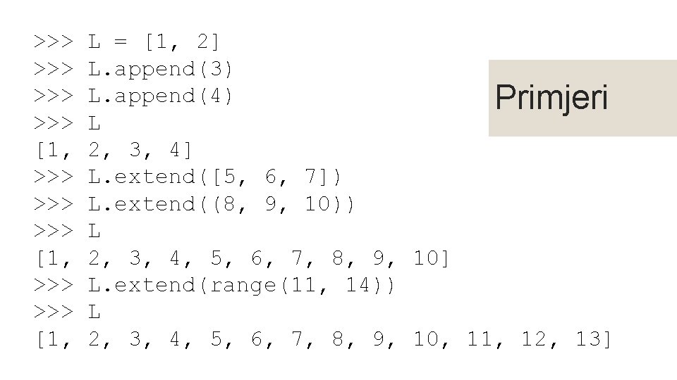 >>> >>> [1, >>> [1, L = [1, 2] L. append(3) L. append(4) Primjeri