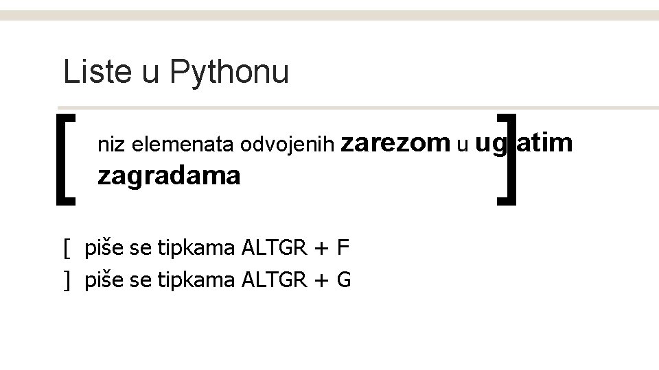 Liste u Pythonu [ ] niz elemenata odvojenih zarezom u uglatim zagradama [ piše