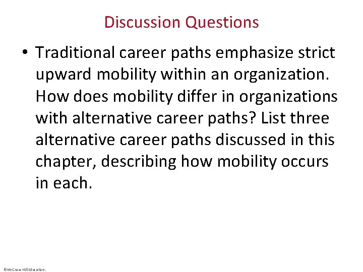 Discussion Questions • Traditional career paths emphasize strict upward mobility within an organization. How