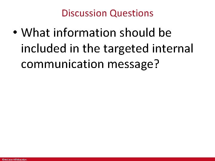 Discussion Questions • What information should be included in the targeted internal communication message?