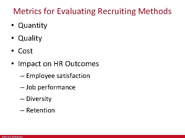 Metrics for Evaluating Recruiting Methods • Quantity • Quality • Cost • Impact on