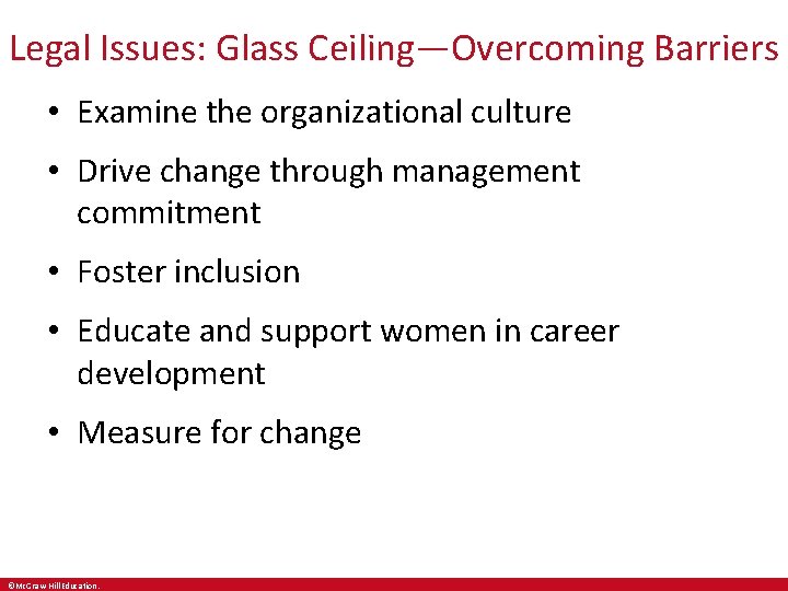 Legal Issues: Glass Ceiling—Overcoming Barriers • Examine the organizational culture • Drive change through