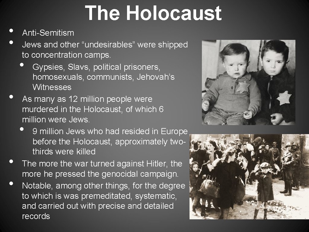  • • The Holocaust Anti-Semitism Jews and other “undesirables” were shipped to concentration