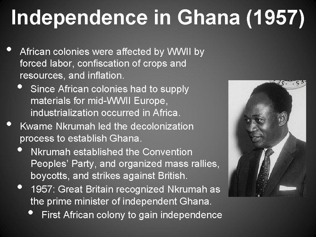 Independence in Ghana (1957) • African colonies were affected by WWII by forced labor,