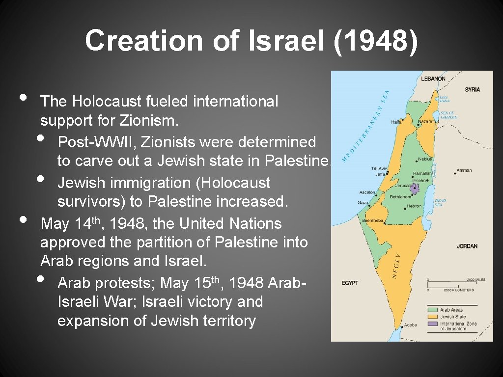 Creation of Israel (1948) • The Holocaust fueled international support for Zionism. Post-WWII, Zionists