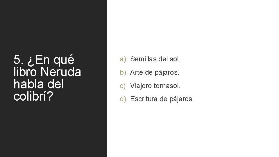 5. ¿En qué libro Neruda habla del colibrí? a) Semillas del sol. b) Arte 5. ¿En qué libro Neruda habla del colibrí? a) Semillas del sol. b) Arte