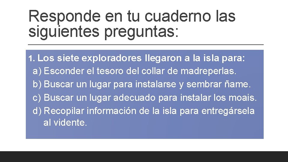 Responde en tu cuaderno las siguientes preguntas: 1. Los siete exploradores llegaron a la Responde en tu cuaderno las siguientes preguntas: 1. Los siete exploradores llegaron a la