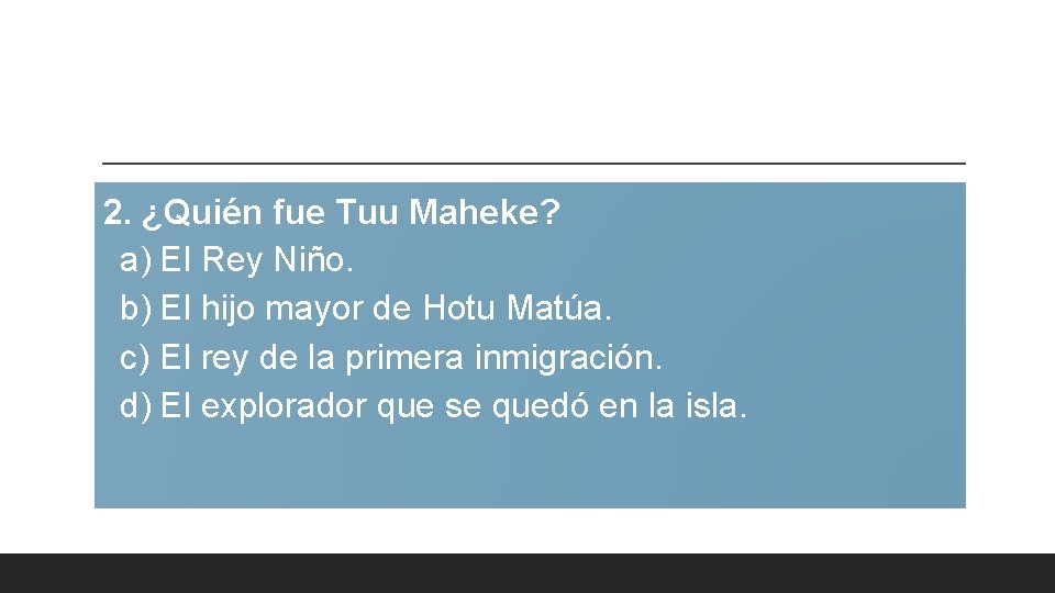2. ¿Quién fue Tuu Maheke? a) El Rey Niño. b) El hijo mayor de 2. ¿Quién fue Tuu Maheke? a) El Rey Niño. b) El hijo mayor de