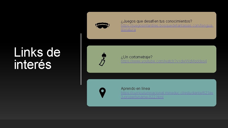 ¿Juegos que desafíen tus conocimientos? https: //juegosinfantiles. bosquedefantasias. com/lengualiteratura Links de interés ¿Un cortometraje? ¿Juegos que desafíen tus conocimientos? https: //juegosinfantiles. bosquedefantasias. com/lengualiteratura Links de interés ¿Un cortometraje?