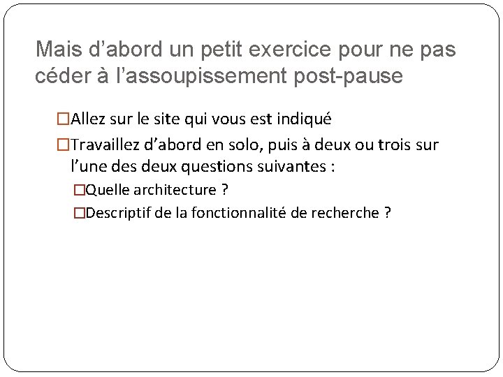 Mais d’abord un petit exercice pour ne pas céder à l’assoupissement post-pause �Allez sur