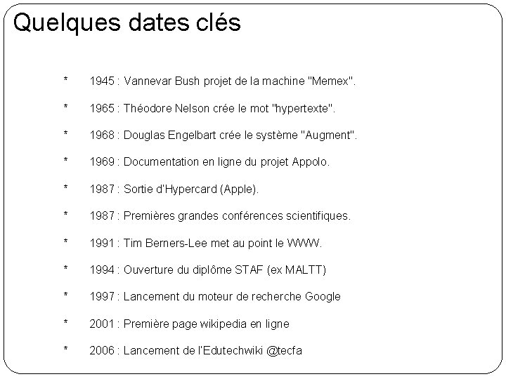 Quelques dates clés * 1945 : Vannevar Bush projet de la machine "Memex". *