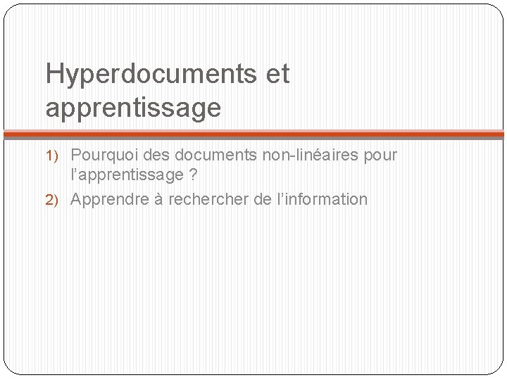 Hyperdocuments et apprentissage 1) Pourquoi des documents non-linéaires pour l’apprentissage ? 2) Apprendre à