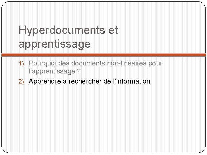 Hyperdocuments et apprentissage 1) Pourquoi des documents non-linéaires pour l’apprentissage ? 2) Apprendre à