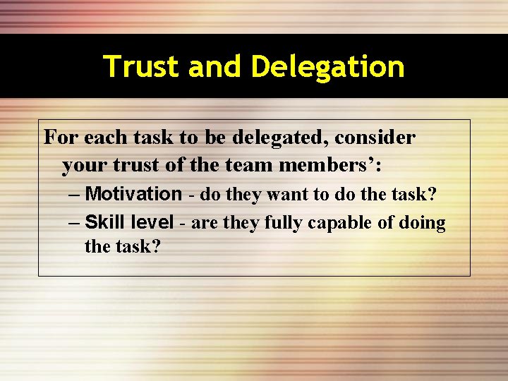 Trust and Delegation For each task to be delegated, consider your trust of the