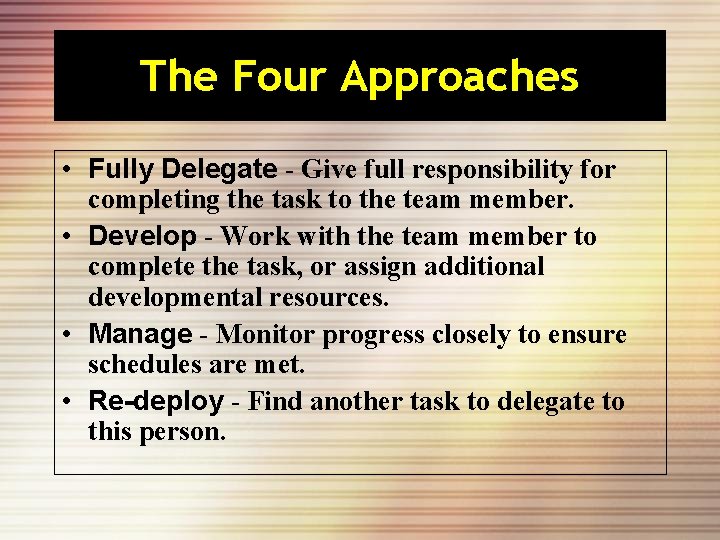 The Four Approaches • Fully Delegate - Give full responsibility for completing the task