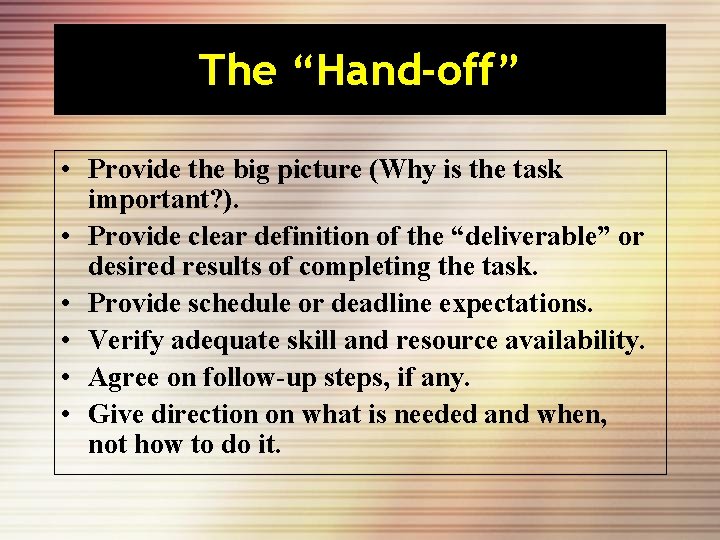 The “Hand-off” • Provide the big picture (Why is the task important? ). •