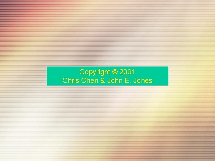 Copyright © 2001 Chris Chen & John E. Jones 